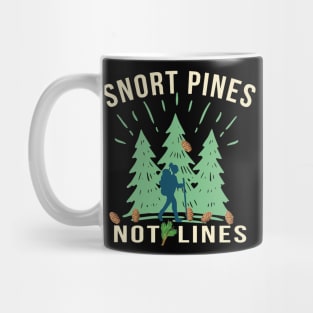 Snort Pines Not Lines Mug